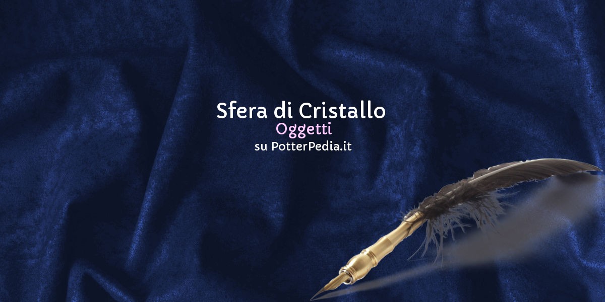 sfera di cristallo su Harry Potter Enciclopedia -  by  HarryWeb.Net